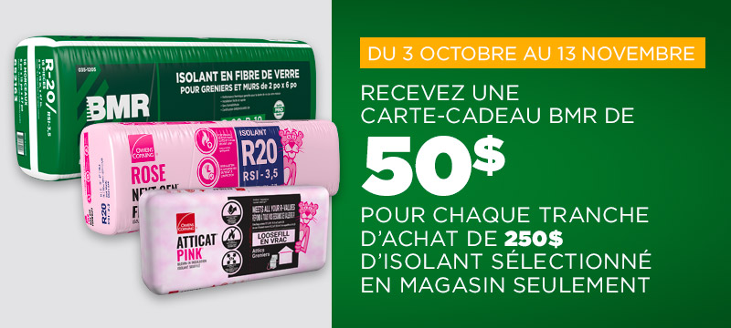 Recevez une carte-cadeau BMR de 50$ pour chaque achat de 250$ d'isolant sélectionné